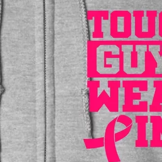 Tough Guys Wear Pink Breast Cancer Awareness Cancer Fighter Full Zip Hoodie