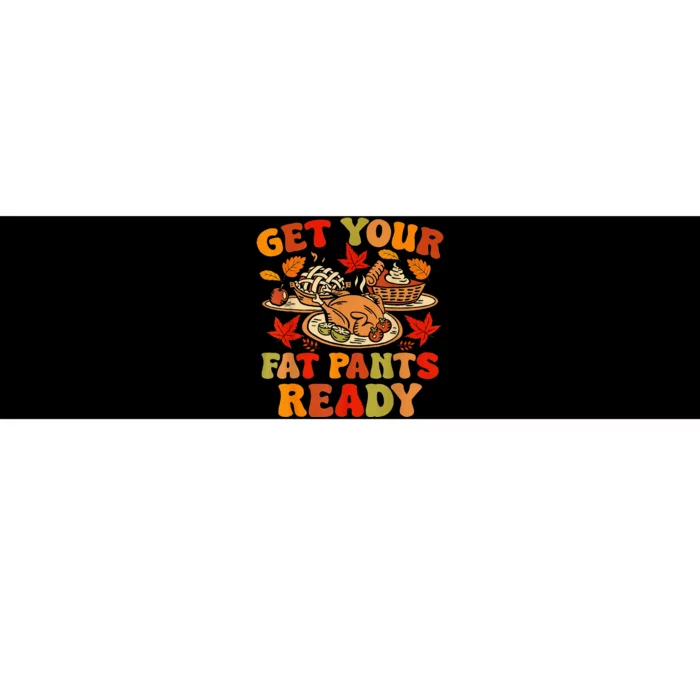 Thanksgiving Get Your Fat Pants Ready Bumper Sticker