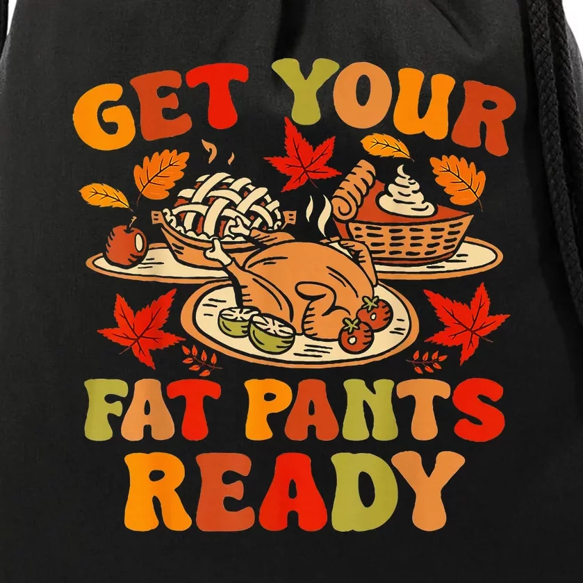 Thanksgiving Get Your Fat Pants Ready Drawstring Bag