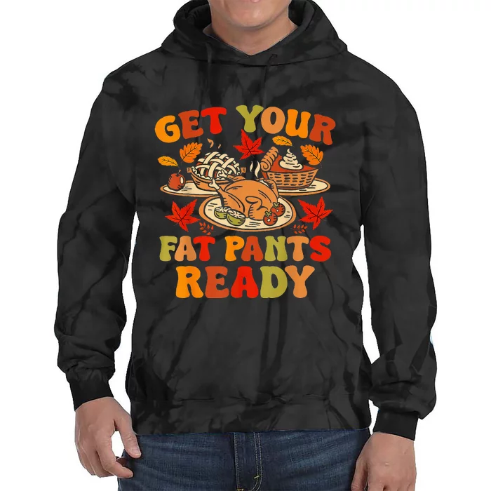 Thanksgiving Get Your Fat Pants Ready Tie Dye Hoodie