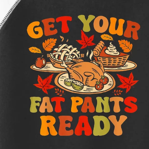 Thanksgiving Get Your Fat Pants Ready Toddler Fine Jersey T-Shirt