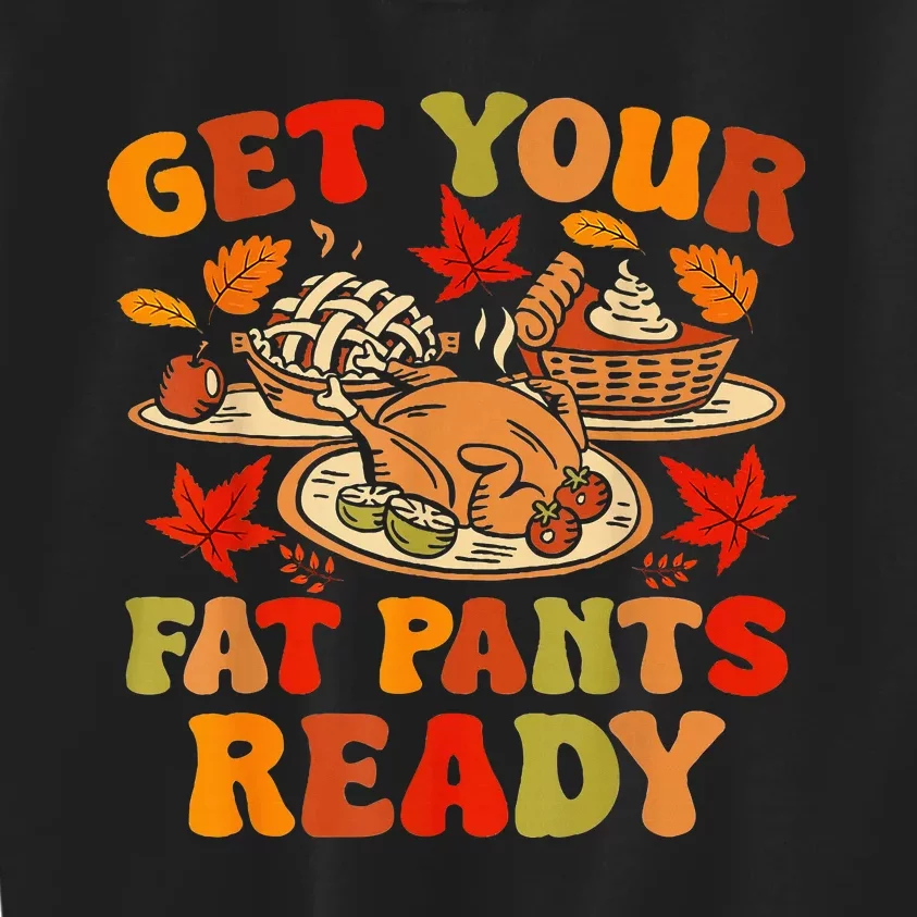 Thanksgiving Get Your Fat Pants Ready Kids Sweatshirt