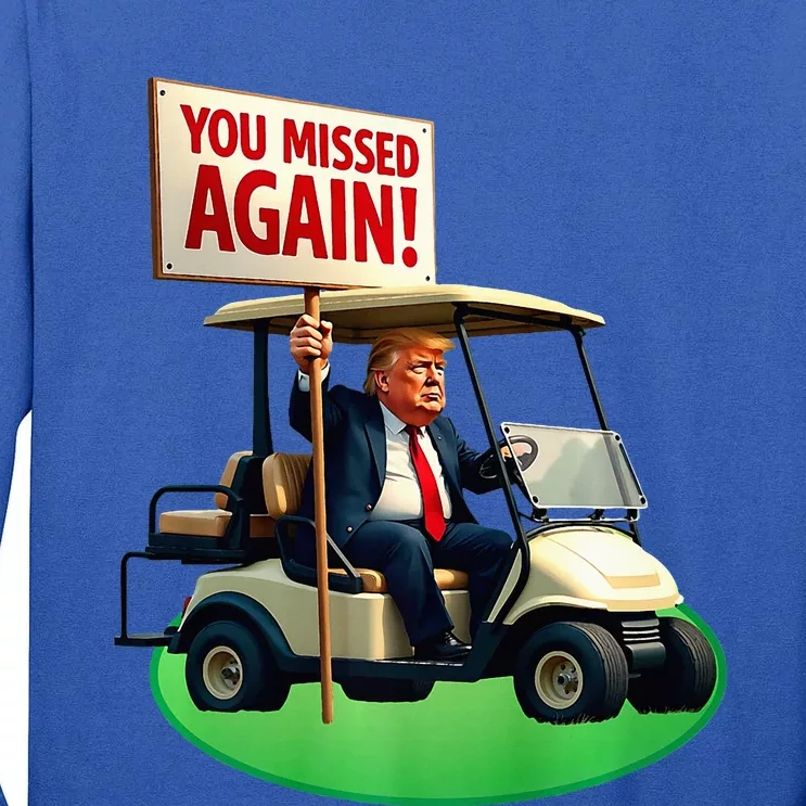 Trump Golf You Missed Again Trump 2024 Us American Tall Long Sleeve T-Shirt