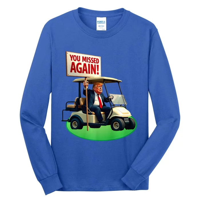 Trump Golf You Missed Again Trump 2024 Us American Tall Long Sleeve T-Shirt