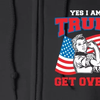 Trump Girl Yes I Am A Trump Girl Get Over It Full Zip Hoodie