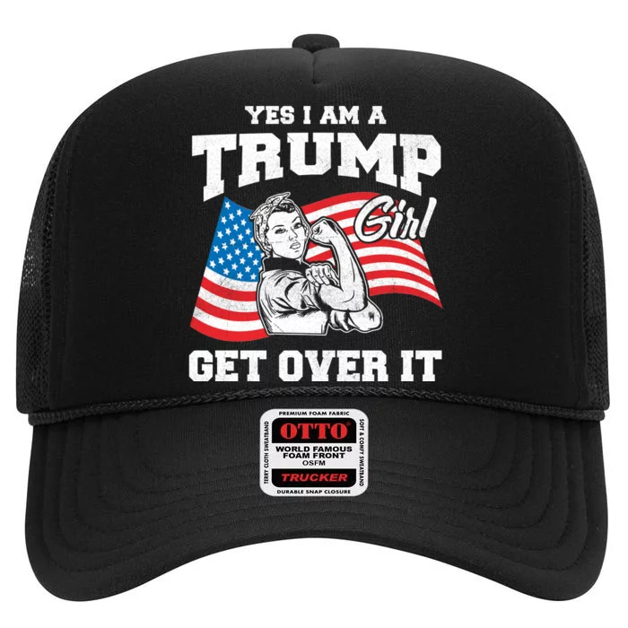 Trump Girl Yes I Am A Trump Girl Get Over It High Crown Mesh Trucker Hat