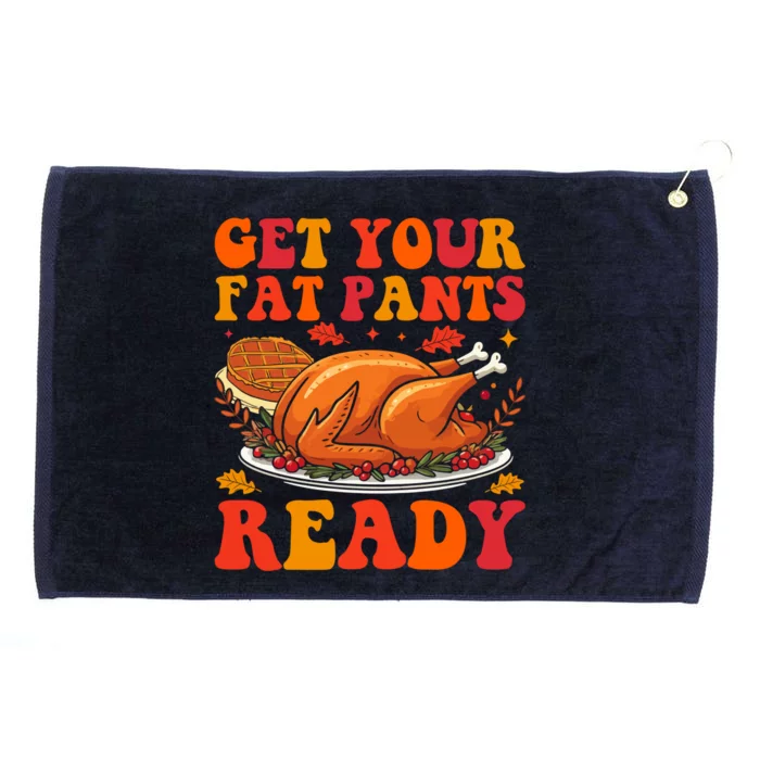 Turkey Get Your Fat Pants Ready Funny Thanksgiving Gift Grommeted Golf Towel