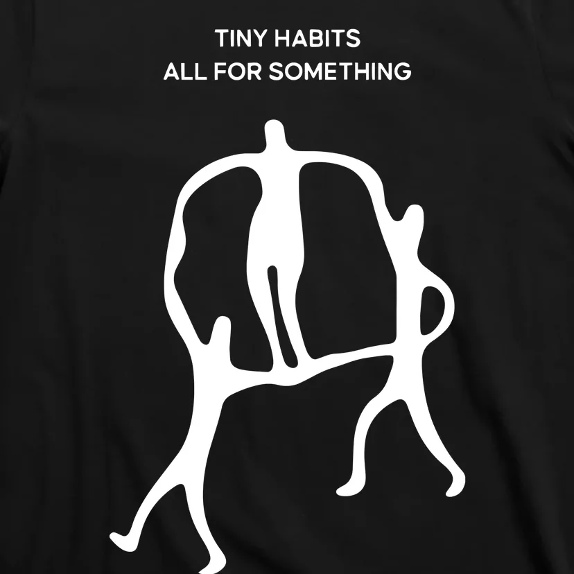 Tiny Habits All For Something T-Shirt