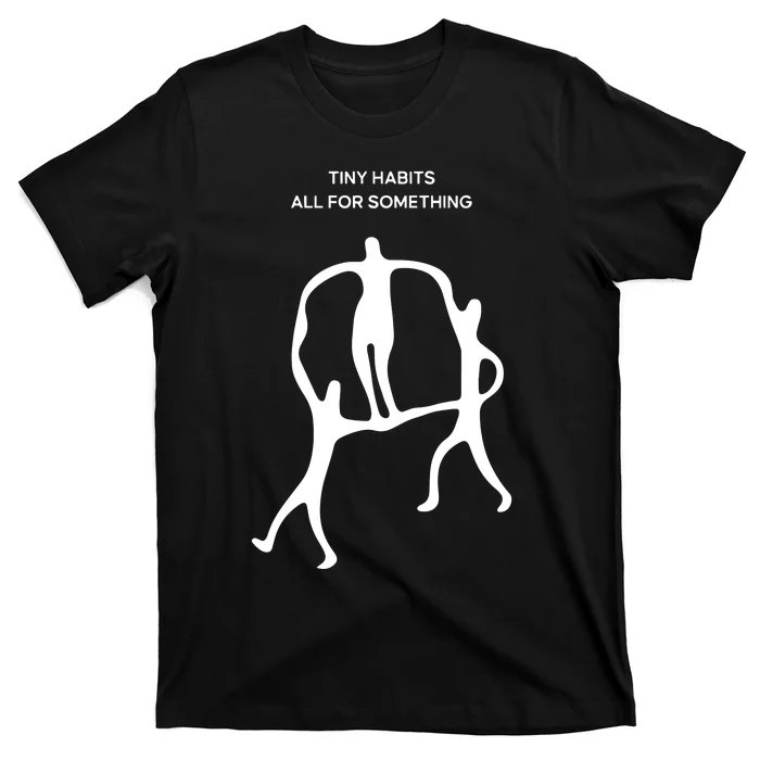 Tiny Habits All For Something T-Shirt