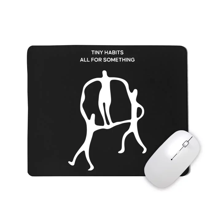 Tiny Habits All For Something Mousepad