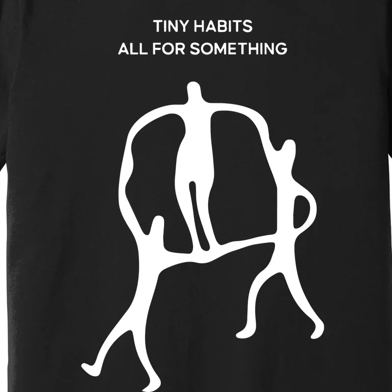 Tiny Habits All For Something Premium T-Shirt