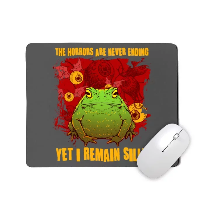 The Horrors Are Never Ending Yet I Remain Silly Frog Toad Mousepad