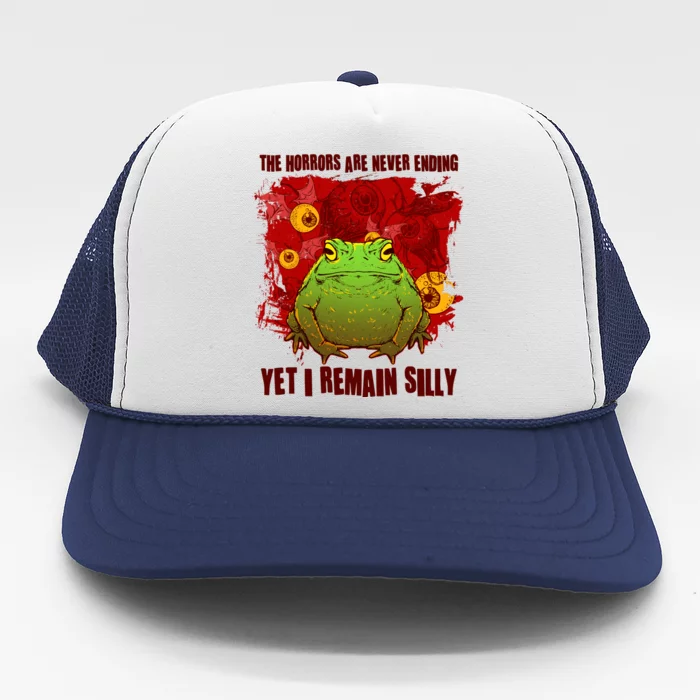 The Horrors Are Never Ending Yet I Remain Silly Frog Toad Trucker Hat