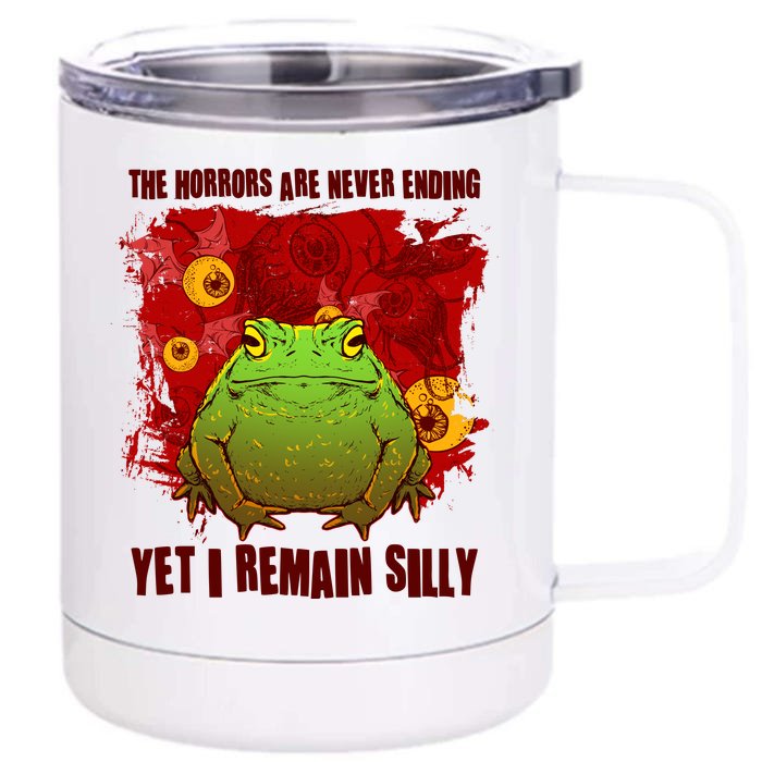 The Horrors Are Never Ending Yet I Remain Silly Frog Toad Front & Back 12oz Stainless Steel Tumbler Cup