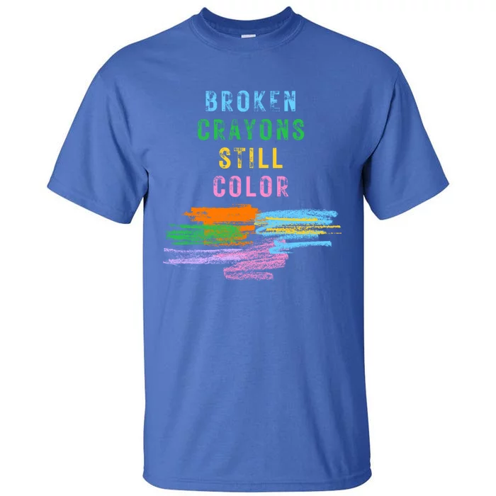 Tal Health Awareness Broken Crayons Still Color Gift Tall T-Shirt