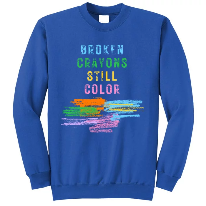 Tal Health Awareness Broken Crayons Still Color Gift Tall Sweatshirt