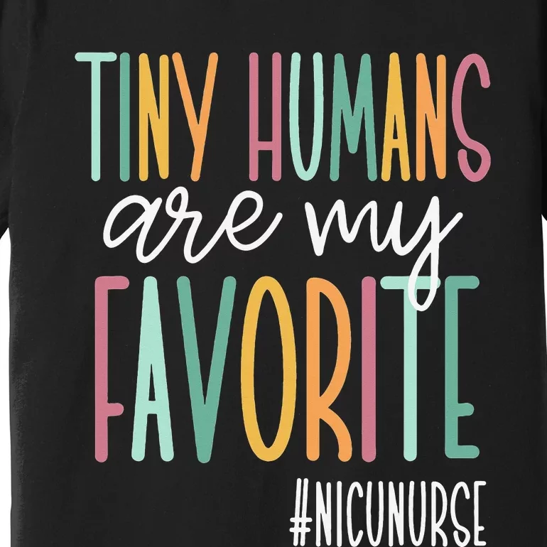 Tiny Humans Are My Favorite NICU Nurse Premium T-Shirt