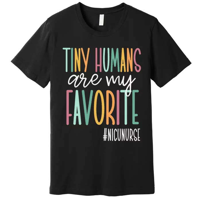 Tiny Humans Are My Favorite NICU Nurse Premium T-Shirt