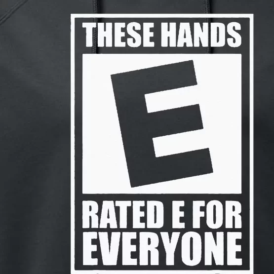 These Hands Are Rated E for Everyone Performance Fleece Hoodie