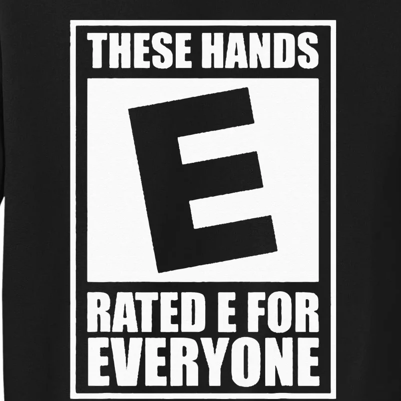 These Hands Are Rated E for Everyone Tall Sweatshirt