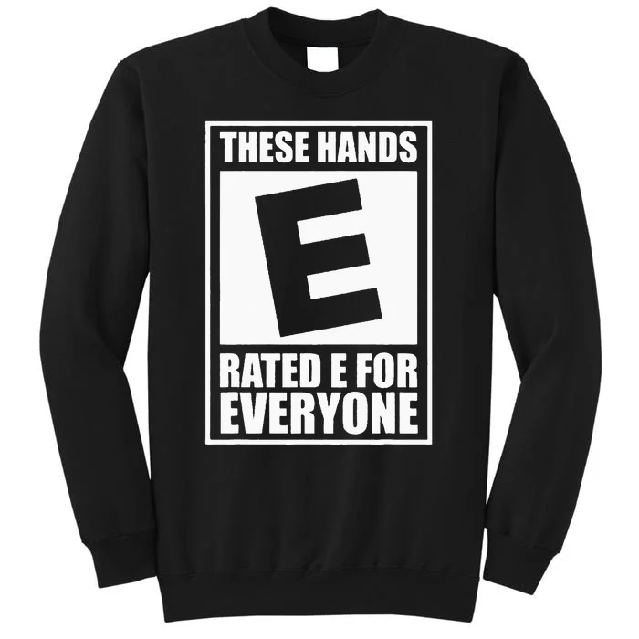 These Hands Are Rated E for Everyone Tall Sweatshirt