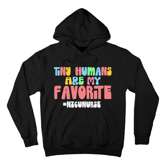 Tiny Humans Are My Favorite NICU Nurse Tall Hoodie