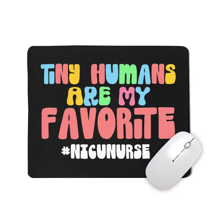 Tiny Humans Are My Favorite NICU Nurse Nursing Cute Cool Mousepad