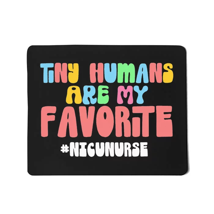 Tiny Humans Are My Favorite NICU Nurse Nursing Cute Cool Mousepad