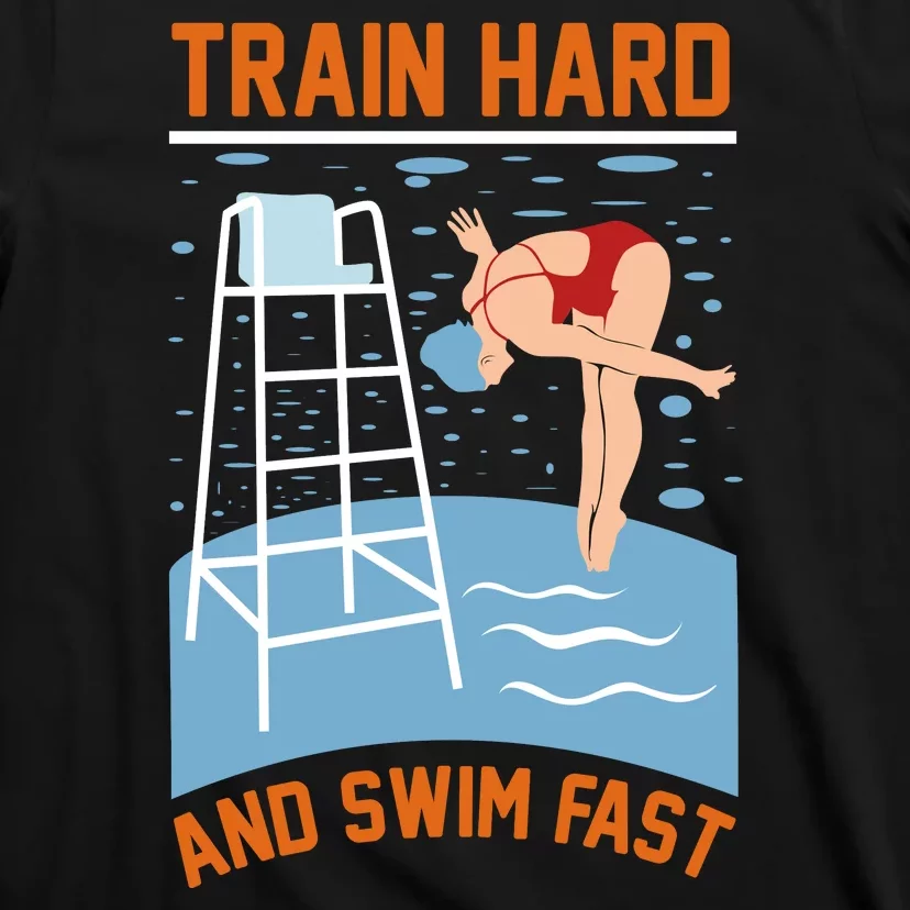 Train Hard And Swim Fast T-Shirt