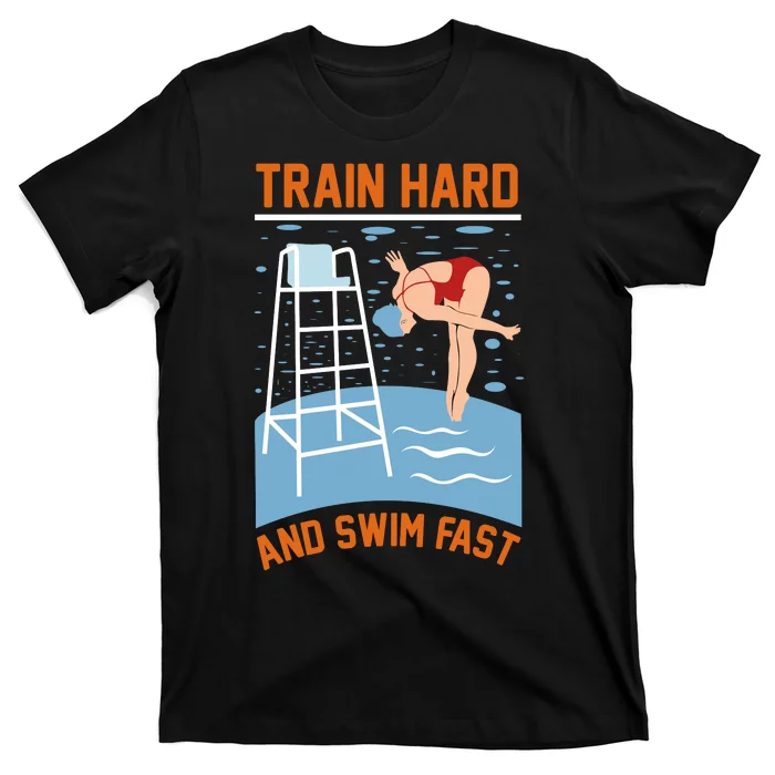 Train Hard And Swim Fast T-Shirt