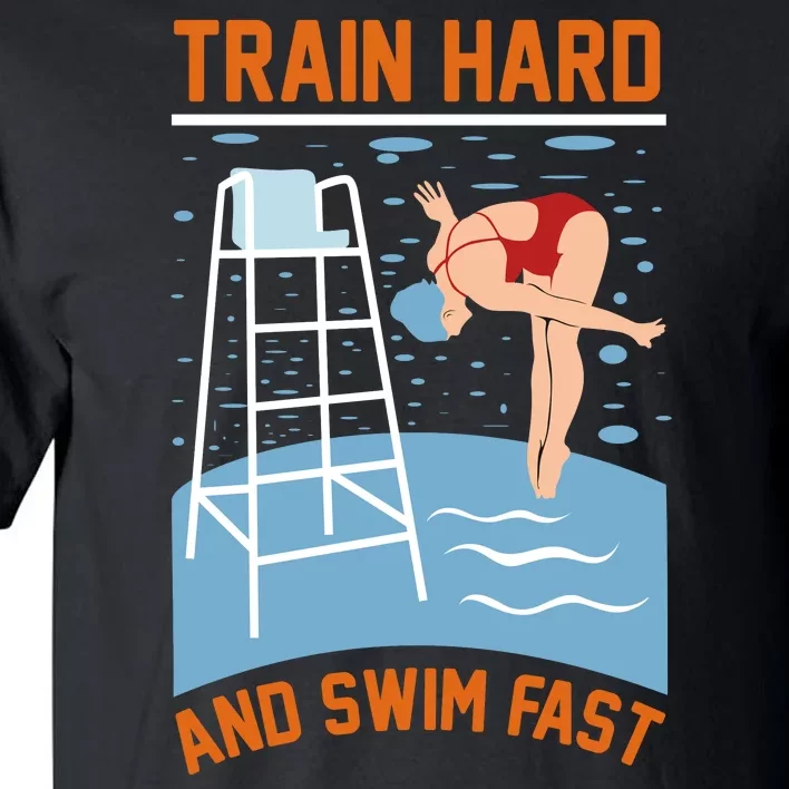 Train Hard And Swim Fast Tall T-Shirt