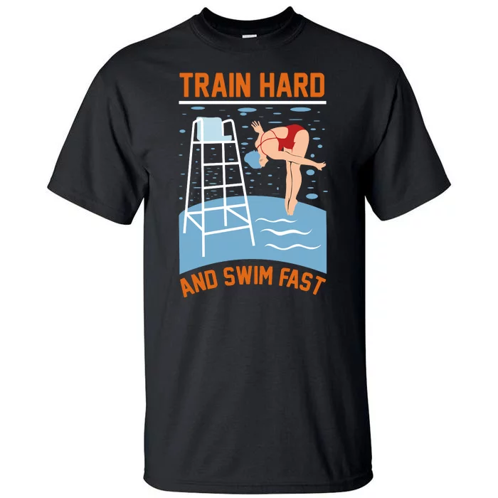 Train Hard And Swim Fast Tall T-Shirt