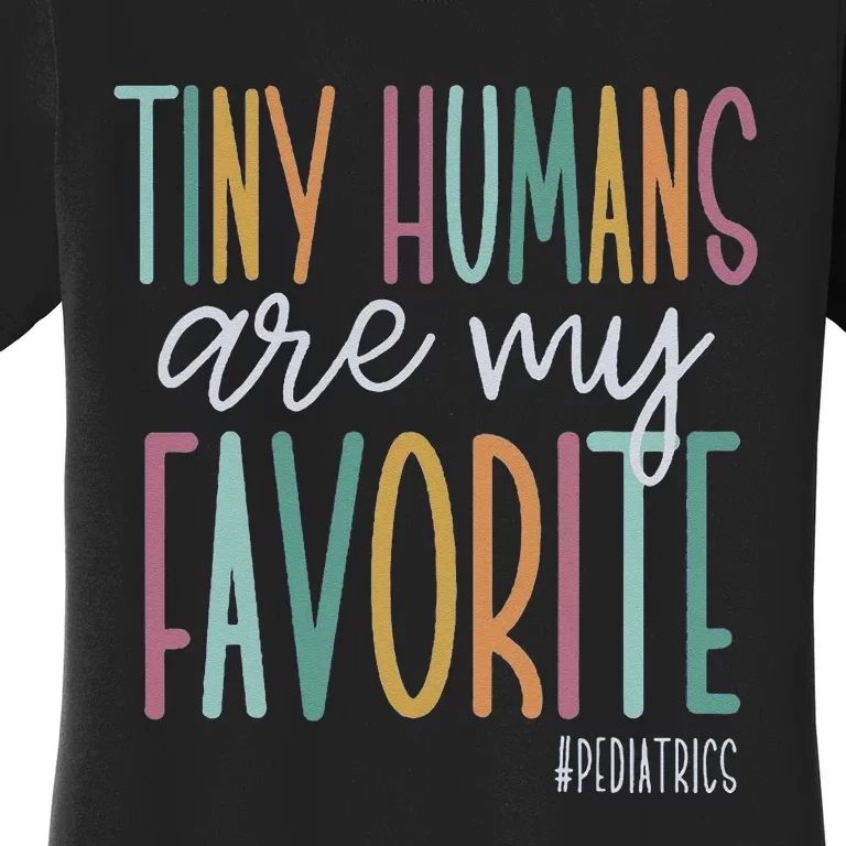 Tiny Humans Are My Favorite Pediatrics NICU Nurse Women's T-Shirt