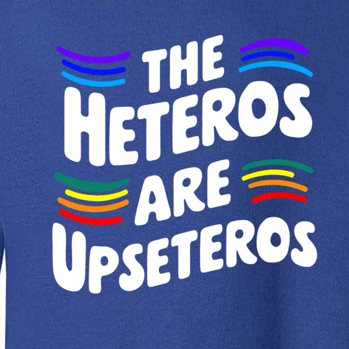 The Heteros Are Upseteros Lgbtq Sarcastic Agenda Pride Cute Gift Toddler Sweatshirt