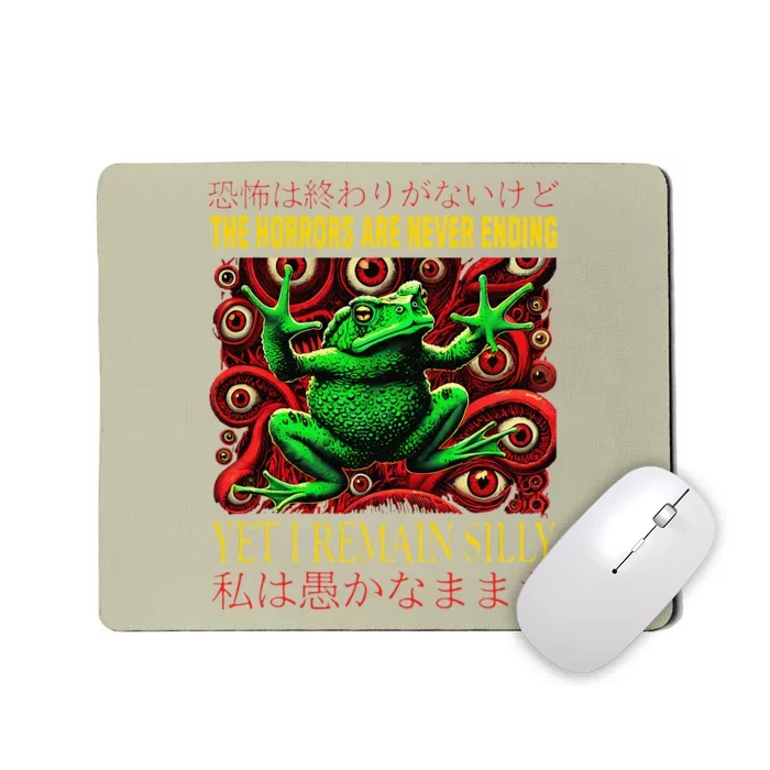 The Horrors Are Never Ending Yet I Remain Silly Frog Japan Mousepad