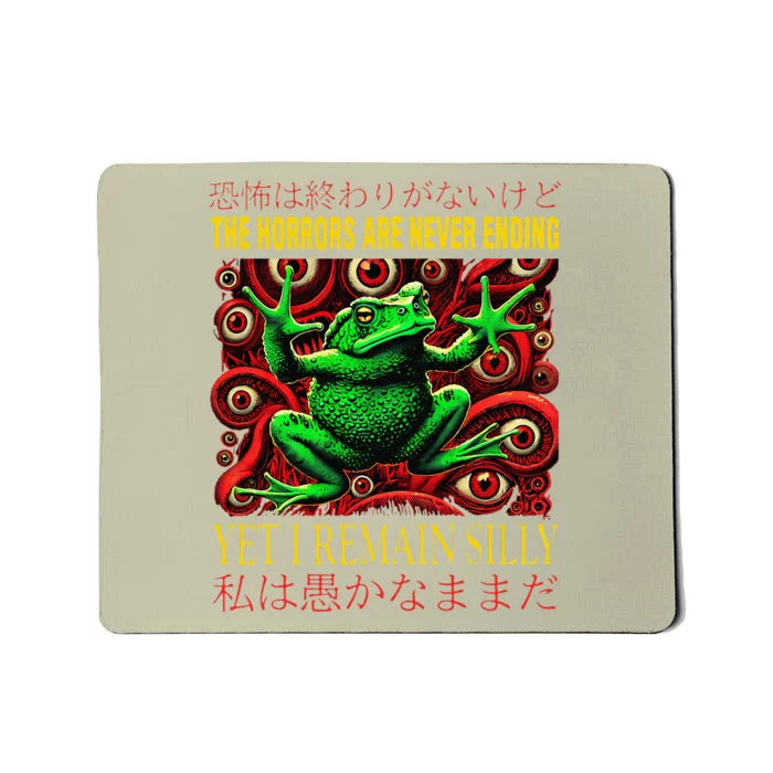 The Horrors Are Never Ending Yet I Remain Silly Frog Japan Mousepad