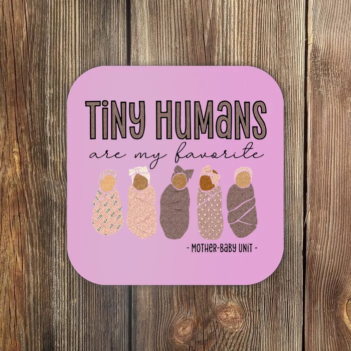 Tiny Humans Are My Favorite Mother Baby Unit Coaster