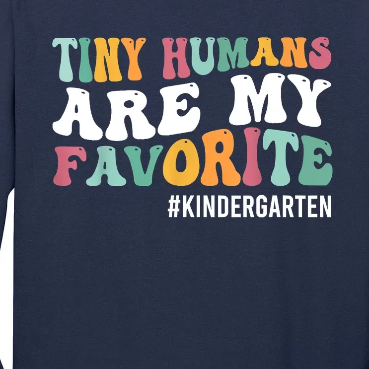 Tiny Humans Are My Favorite Funny Teaching Kindergarten Tall Long Sleeve T-Shirt