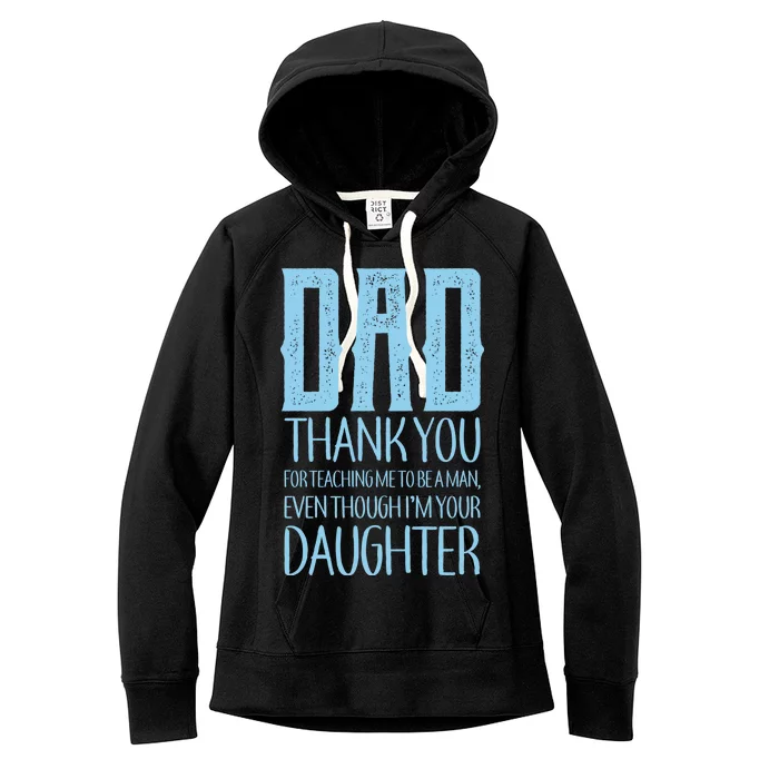 Thank You Dad For Teaching Me To Be A Man Women's Fleece Hoodie