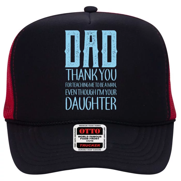 Thank You Dad For Teaching Me To Be A Man High Crown Mesh Trucker Hat