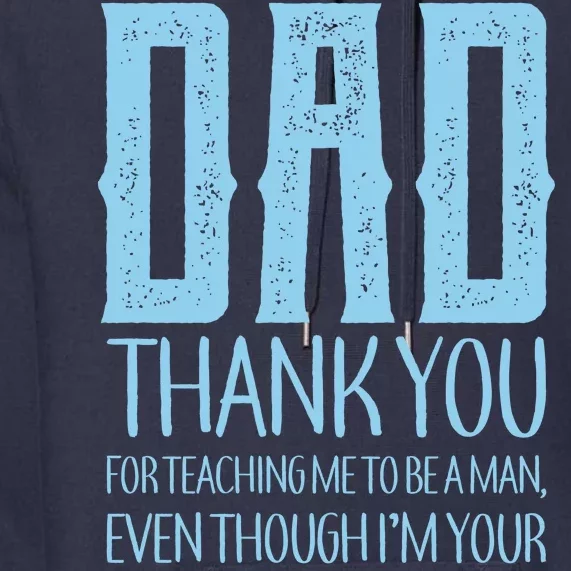 Thank You Dad For Teaching Me To Be A Man Premium Hoodie