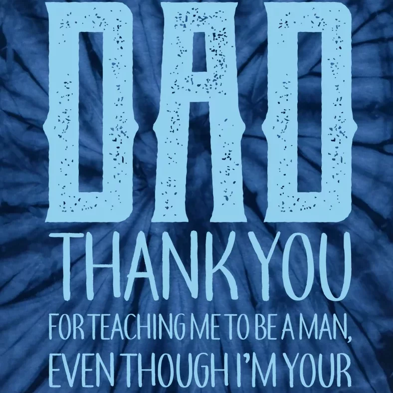 Thank You Dad For Teaching Me To Be A Man Tie-Dye T-Shirt