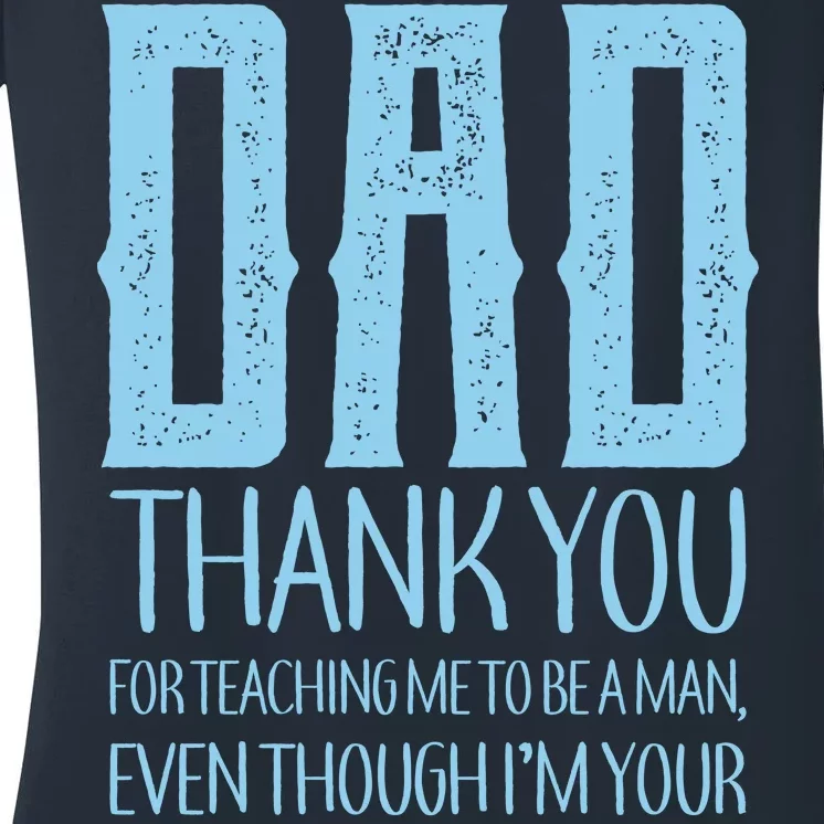 Thank You Dad For Teaching Me To Be A Man Women's V-Neck T-Shirt