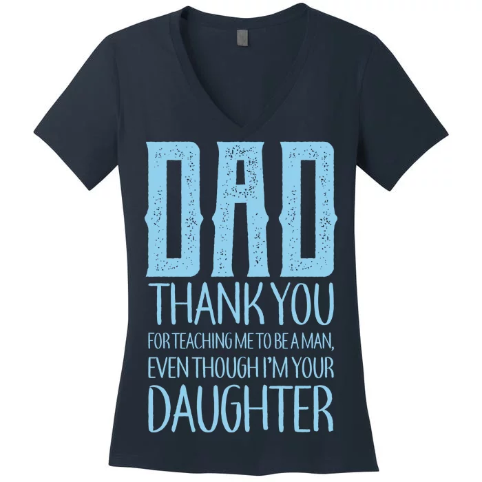 Thank You Dad For Teaching Me To Be A Man Women's V-Neck T-Shirt