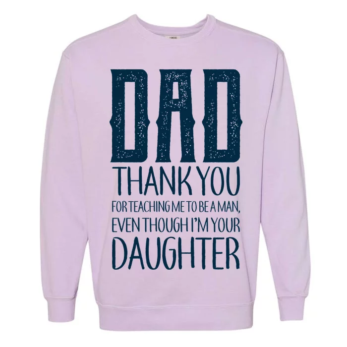 Thank You Dad For Teaching Me To Be A Man Garment-Dyed Sweatshirt