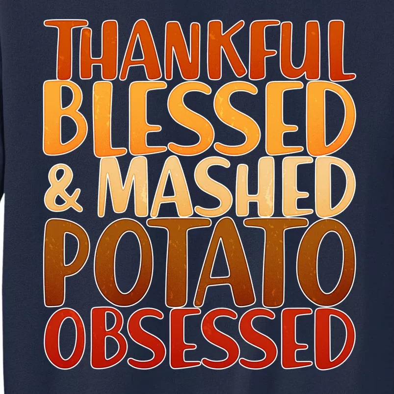 Thankful Blessed Mashed Potato Obsessed Tall Sweatshirt