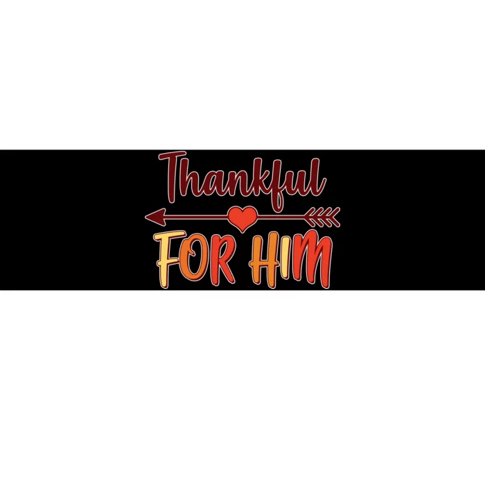 Thankful For Him Matching Thanksgiving Bumper Sticker