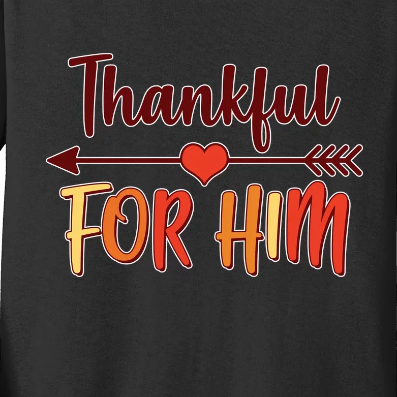 Thankful For Him Matching Thanksgiving Kids Long Sleeve Shirt