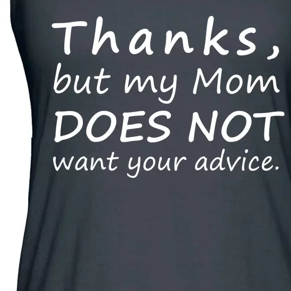 Thanks But My Mom Does Not Want Your Advice Ladies Essential Flowy Tank