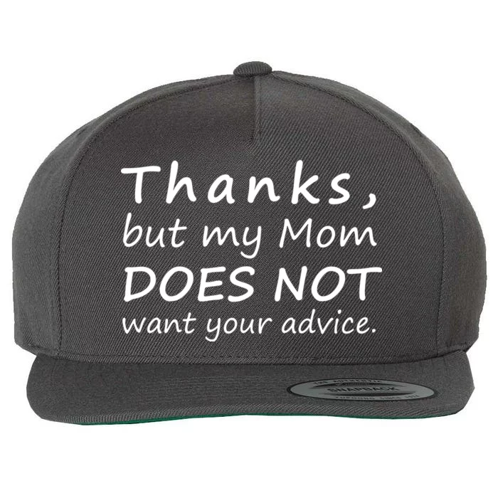 Thanks But My Mom Does Not Want Your Advice Wool Snapback Cap